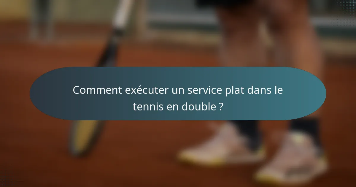 Comment exécuter un service plat dans le tennis en double ?