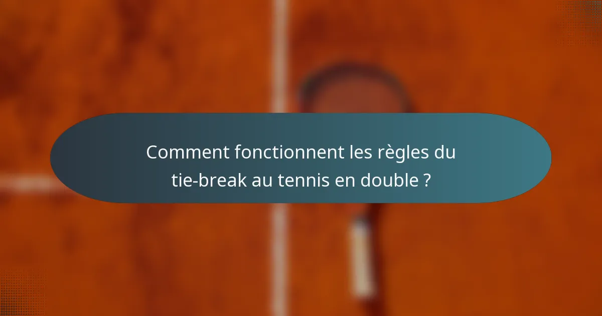 Comment fonctionnent les règles du tie-break au tennis en double ?
