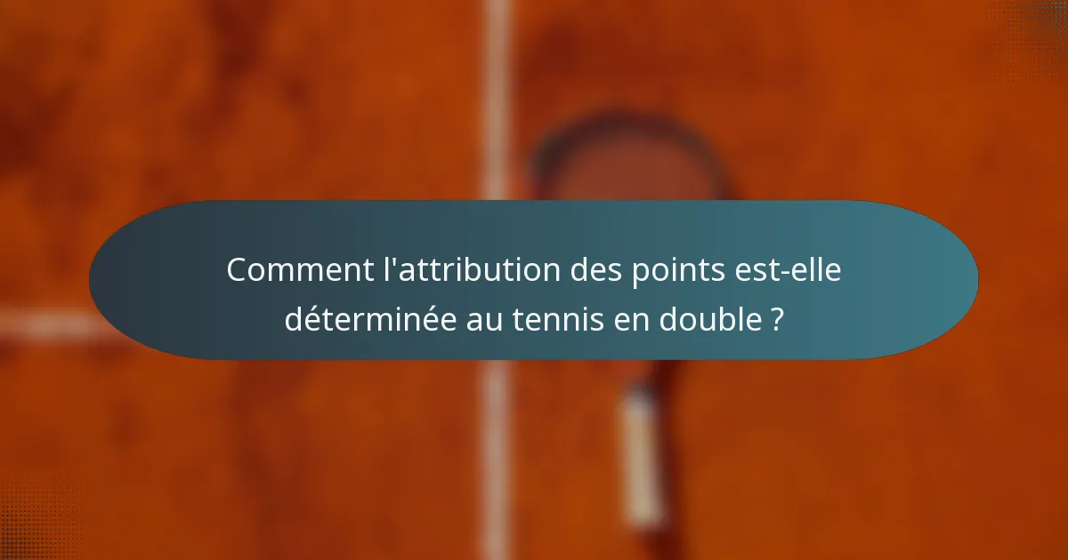 Comment l'attribution des points est-elle déterminée au tennis en double ?