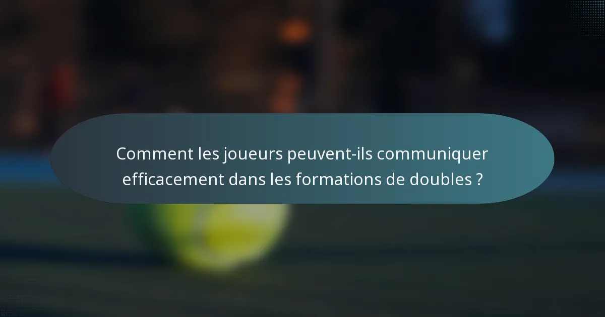 Comment les joueurs peuvent-ils communiquer efficacement dans les formations de doubles ?
