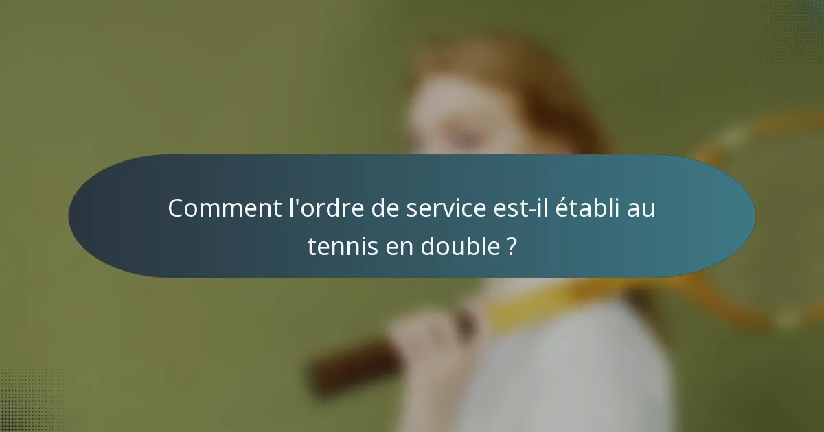 Comment l'ordre de service est-il établi au tennis en double ?