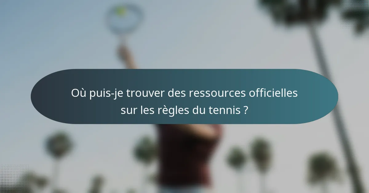 Où puis-je trouver des ressources officielles sur les règles du tennis ?
