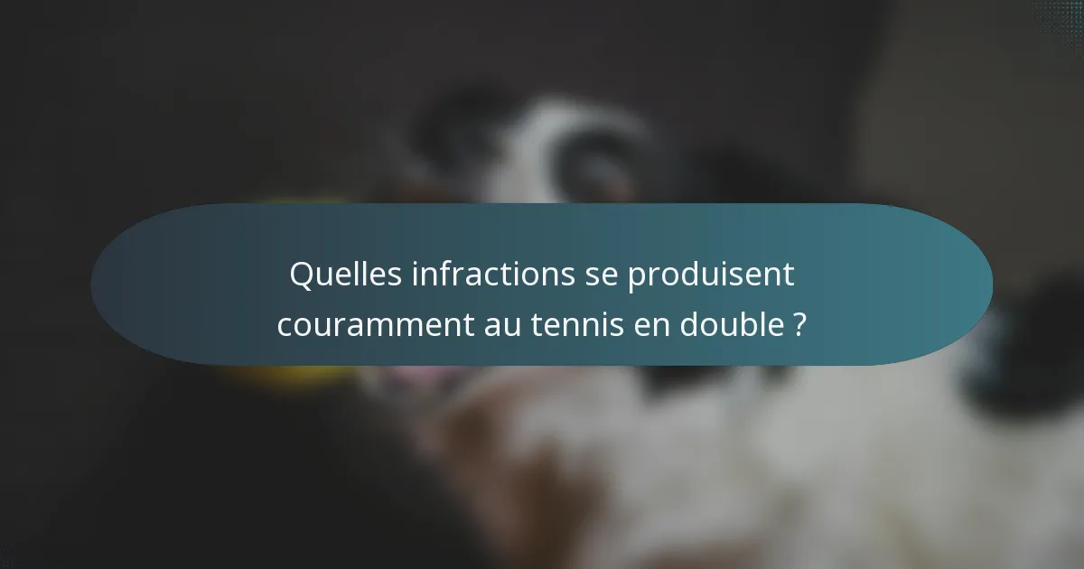 Quelles infractions se produisent couramment au tennis en double ?