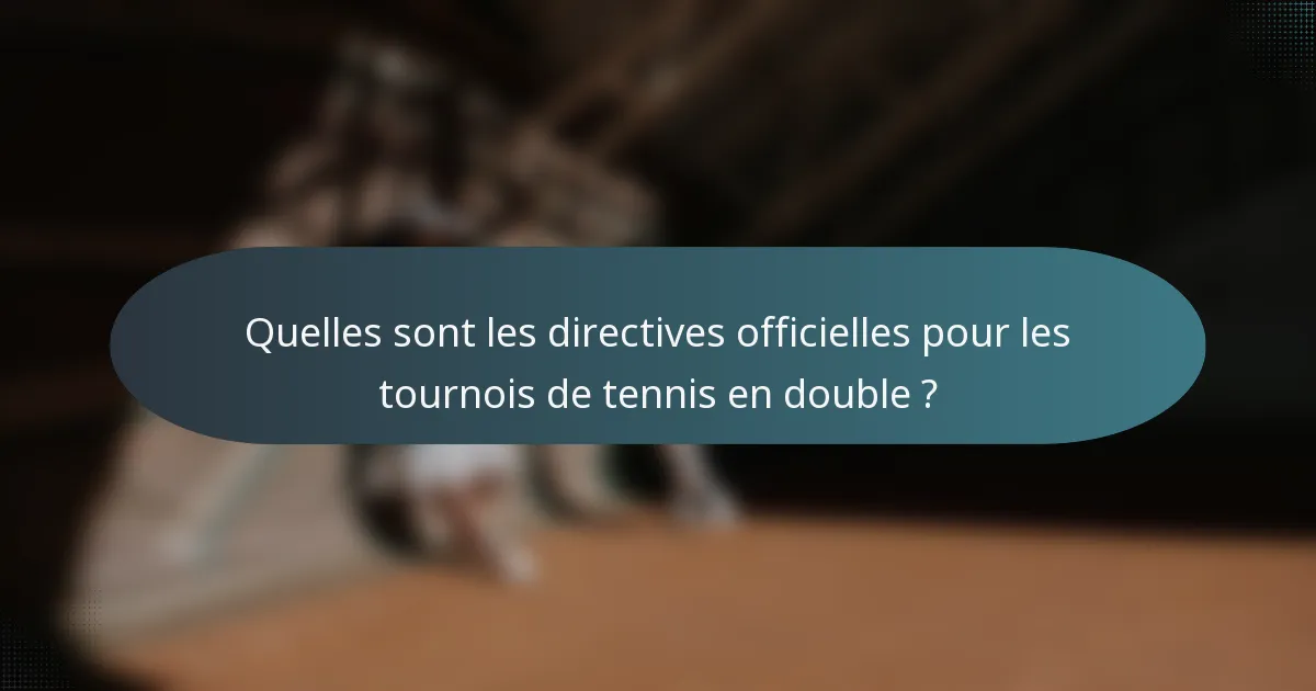 Quelles sont les directives officielles pour les tournois de tennis en double ?