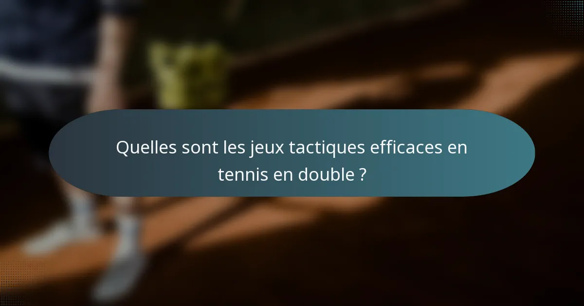 Quelles sont les jeux tactiques efficaces en tennis en double ?