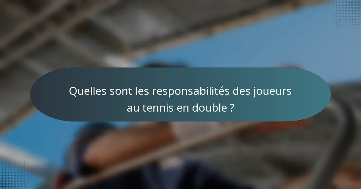 Quelles sont les responsabilités des joueurs au tennis en double ?