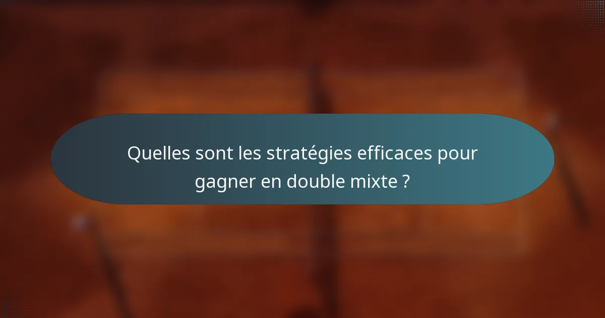 Quelles sont les stratégies efficaces pour gagner en double mixte ?