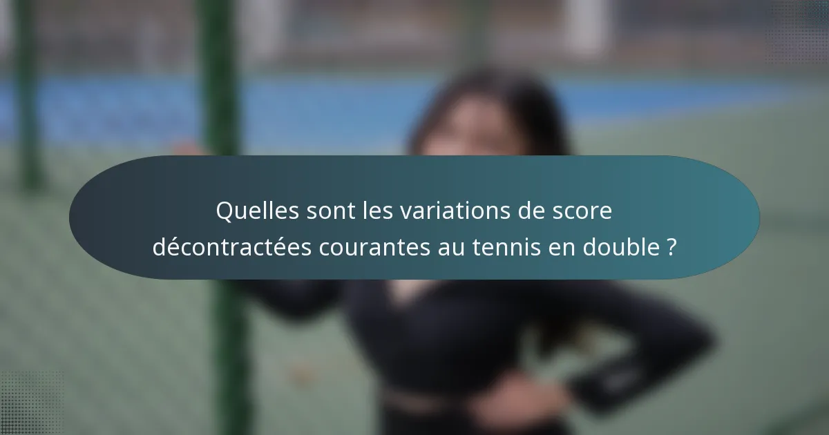 Quelles sont les variations de score décontractées courantes au tennis en double ?