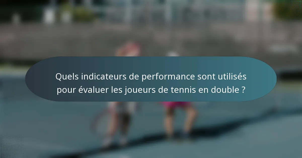 Quels indicateurs de performance sont utilisés pour évaluer les joueurs de tennis en double ?