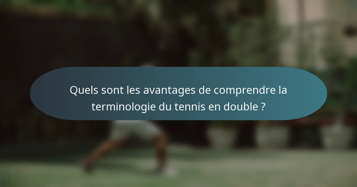 Quels sont les avantages de comprendre la terminologie du tennis en double ?