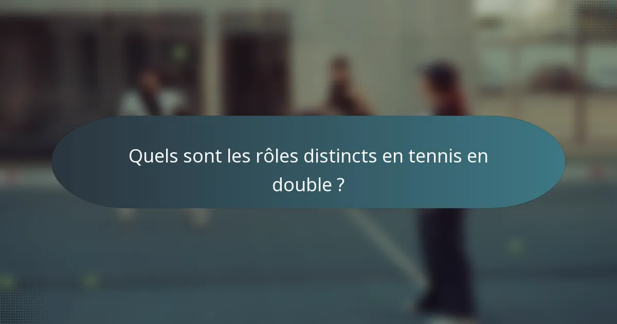 Quels sont les rôles distincts en tennis en double ?