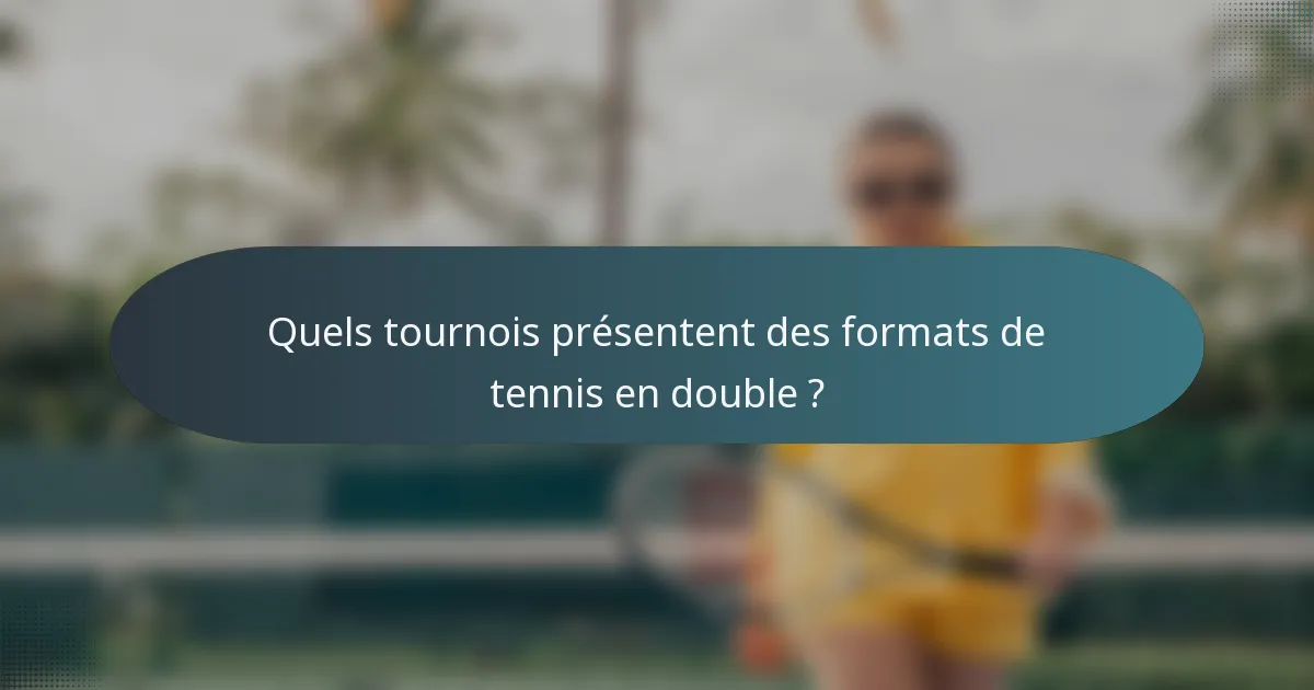 Quels tournois présentent des formats de tennis en double ?